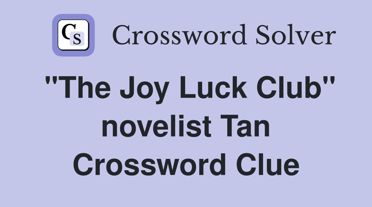 "The Joy Luck Club" novelist Tan Crossword Clue