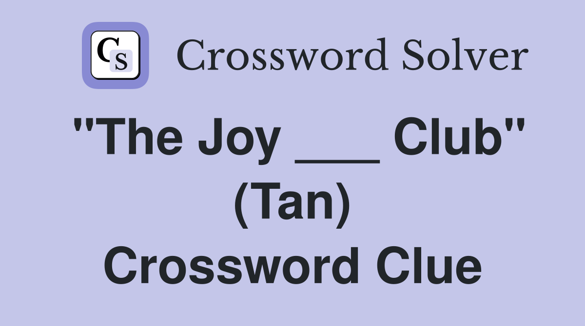 "The Joy ___ Club" (Tan) Crossword Clue