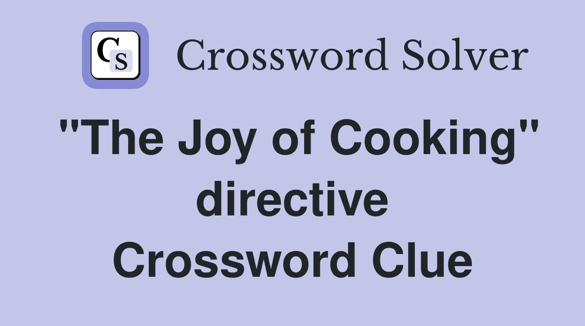 "The Joy of Cooking" directive Crossword Clue