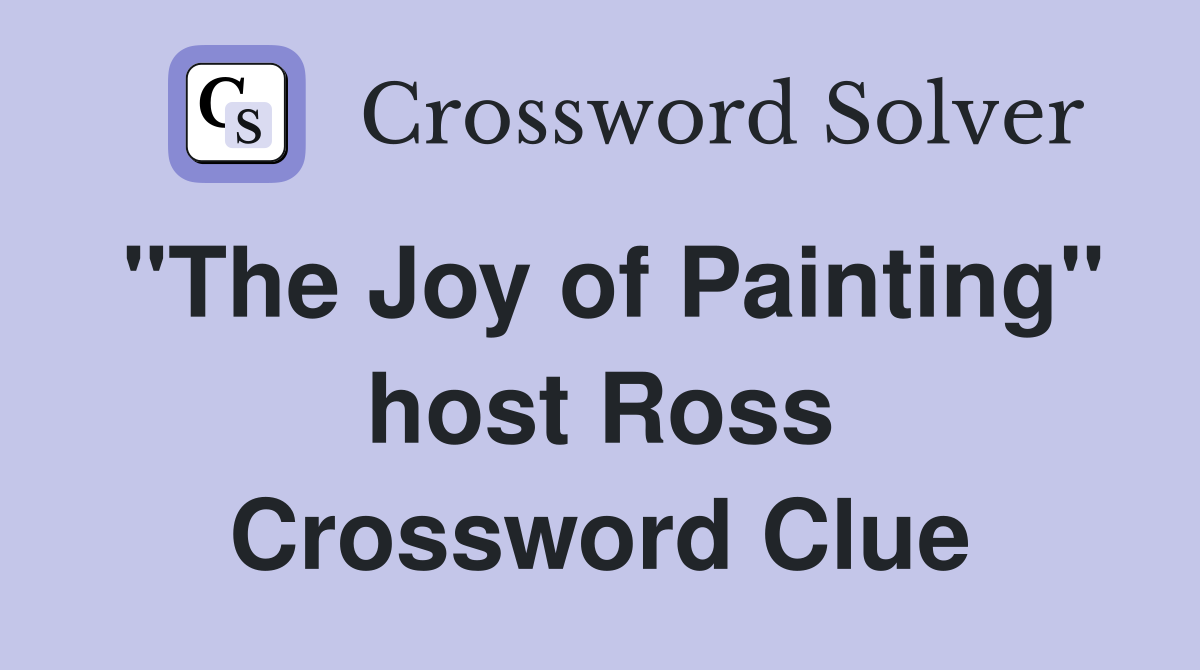 "The Joy of Painting" host Ross Crossword Clue