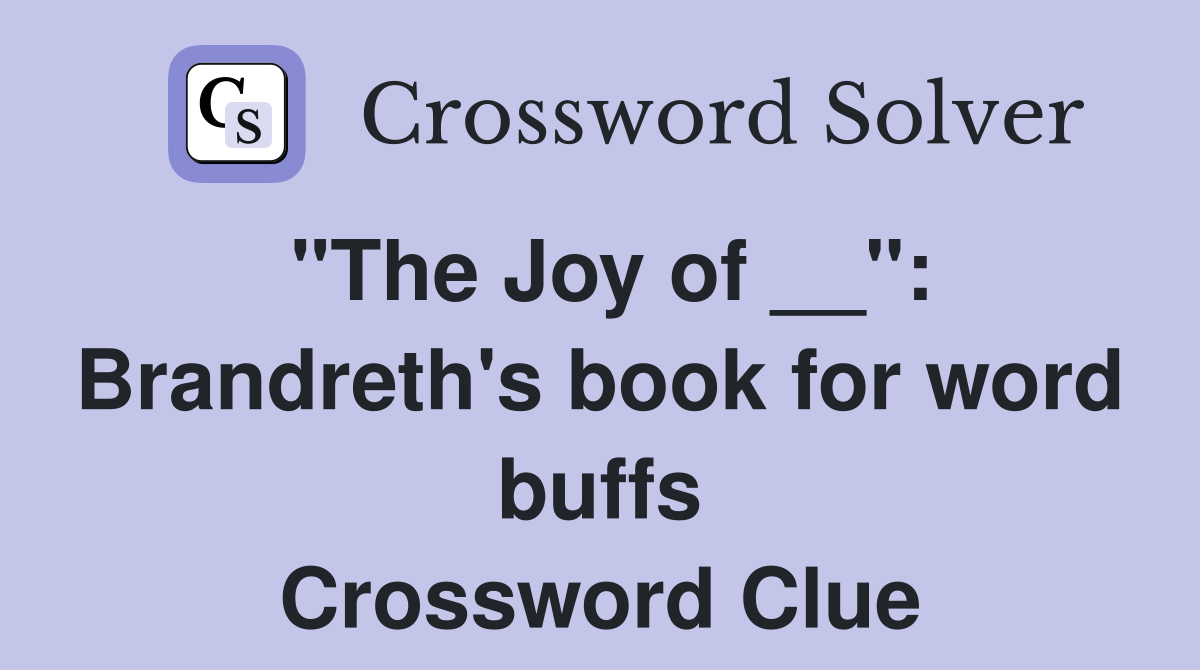 "The Joy of __": Brandreth's book for word buffs Crossword Clue
