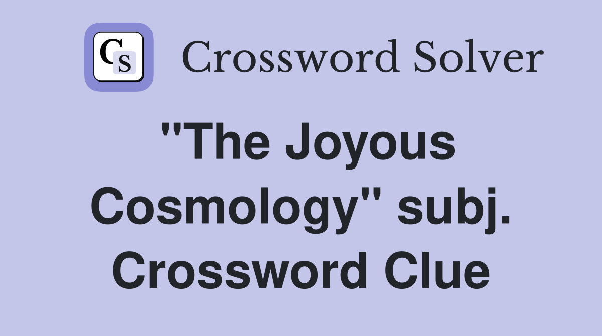 "The Joyous Cosmology" subj. Crossword Clue