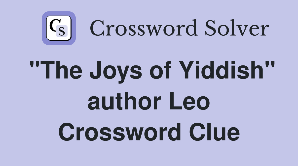 "The Joys of Yiddish" author Leo Crossword Clue