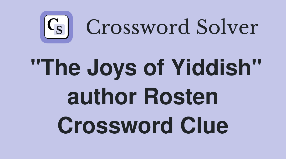 "The Joys of Yiddish" author Rosten Crossword Clue