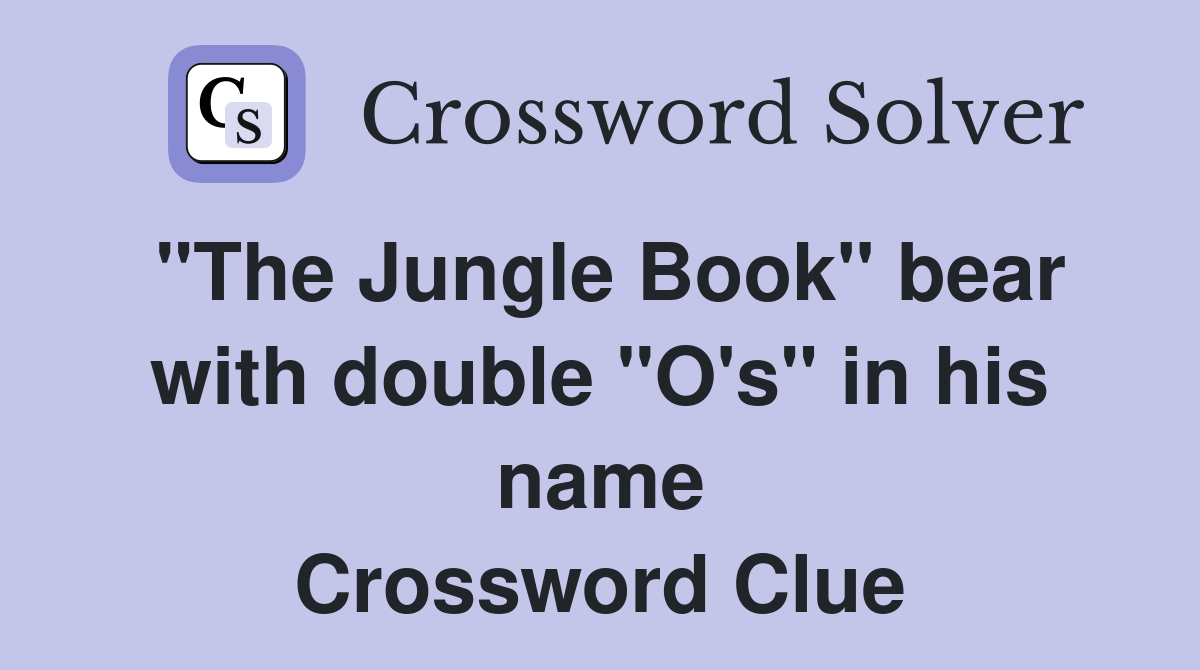 "The Jungle Book" bear with double "O's" in his name Crossword Clue