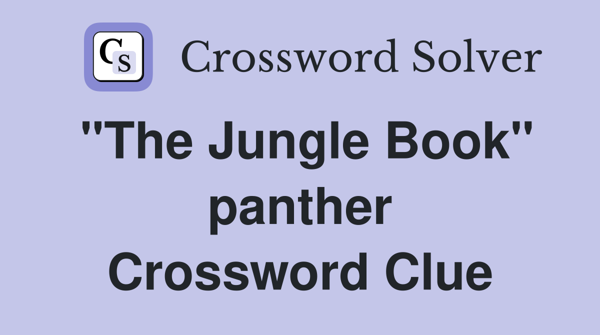 "The Jungle Book" panther Crossword Clue