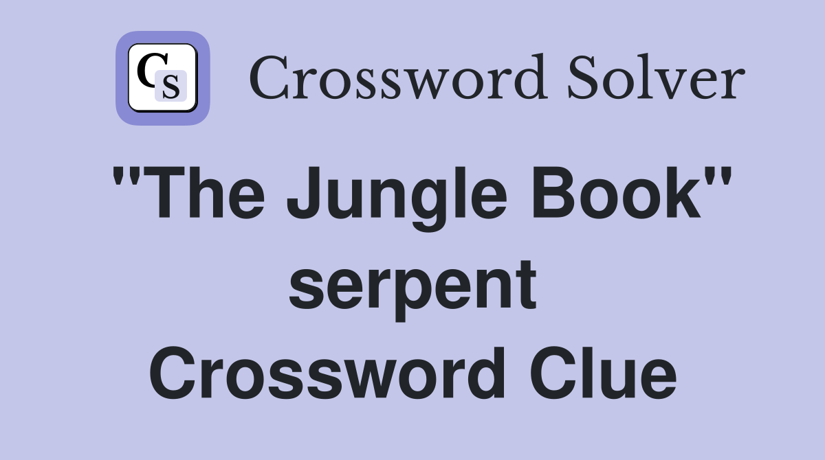 "The Jungle Book" serpent Crossword Clue