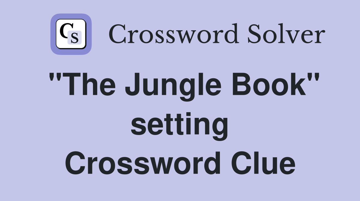 "The Jungle Book" setting Crossword Clue
