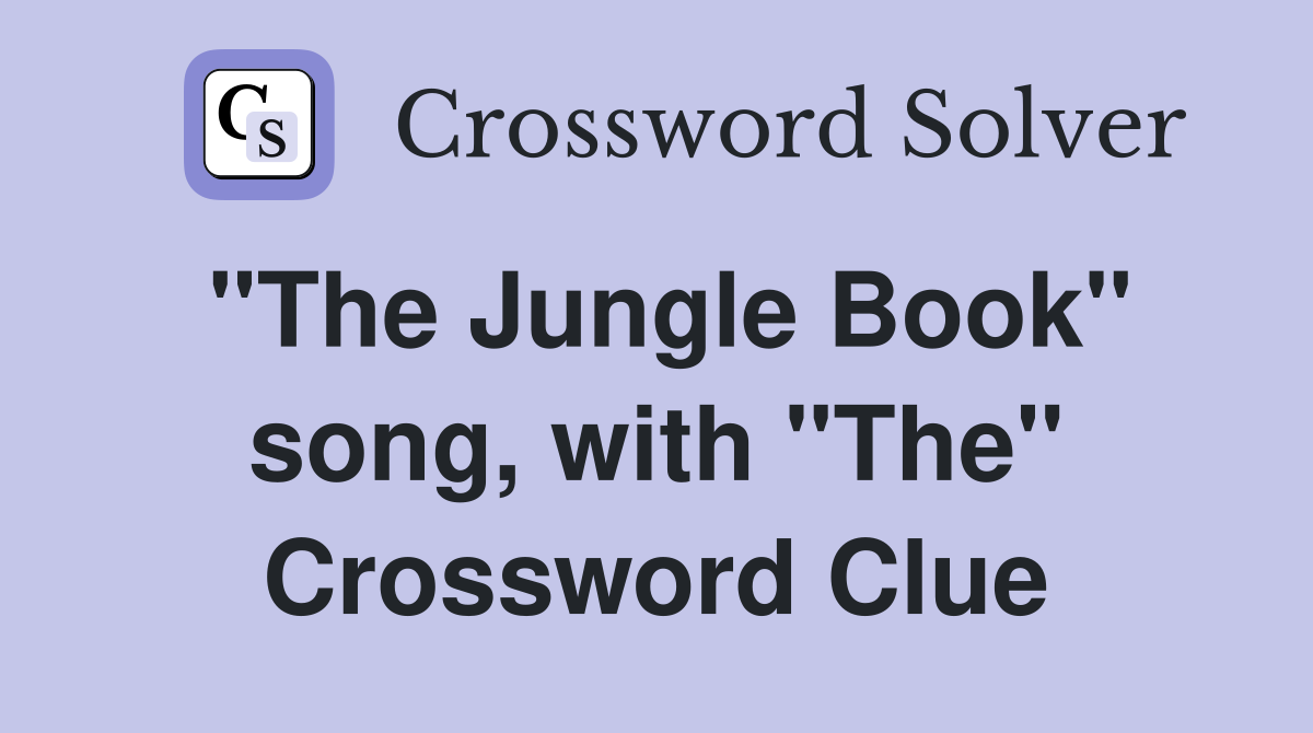 "The Jungle Book" song, with "The" Crossword Clue