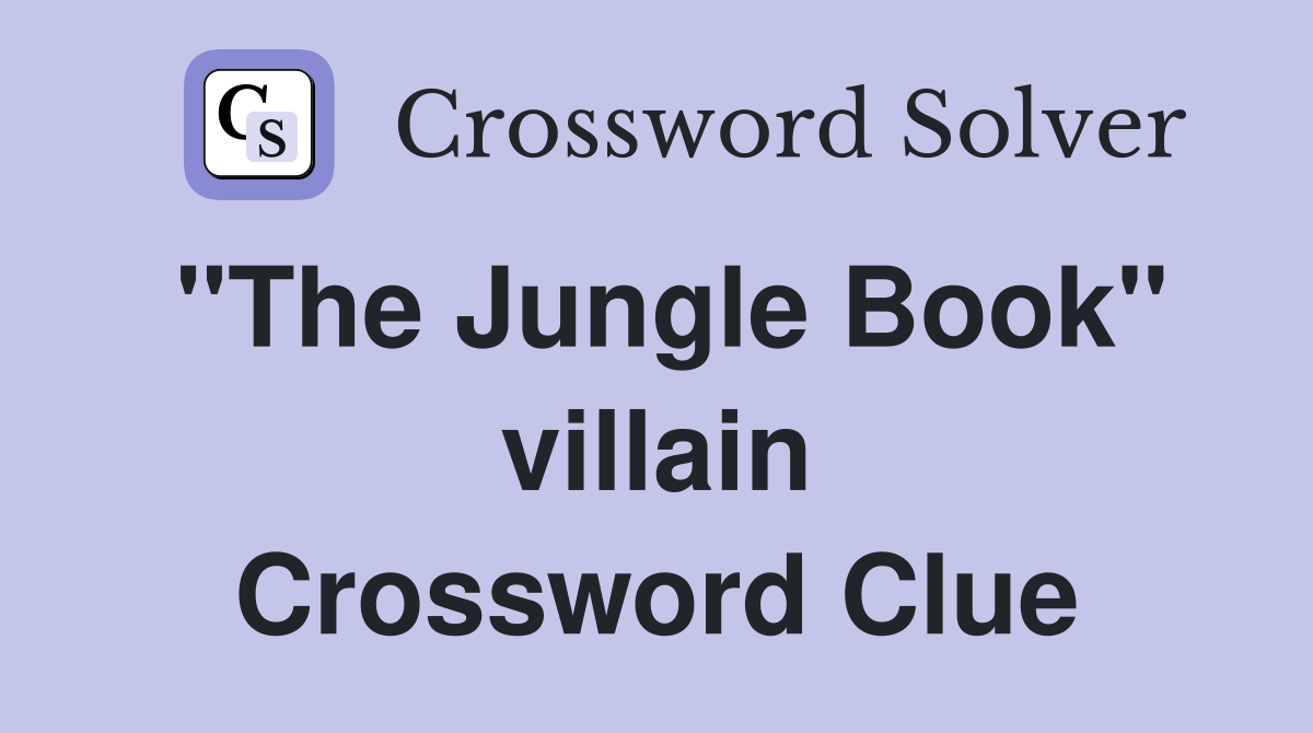 "The Jungle Book" villain Crossword Clue