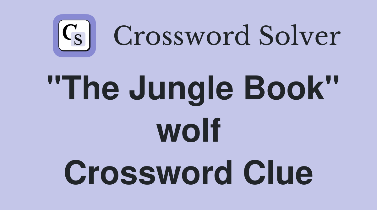 "The Jungle Book" wolf Crossword Clue