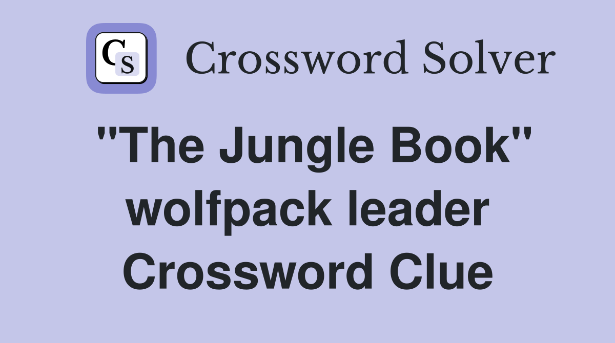 "The Jungle Book" wolfpack leader Crossword Clue