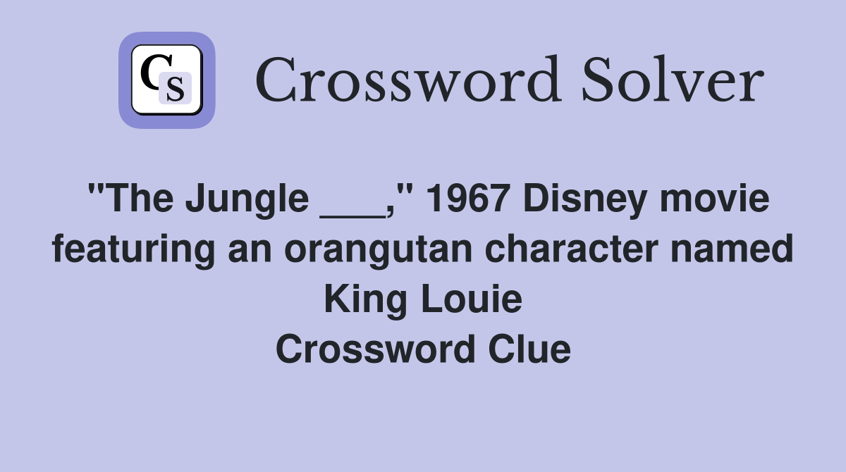 "The Jungle ___," 1967 Disney movie featuring an orangutan character named King Louie Crossword Clue