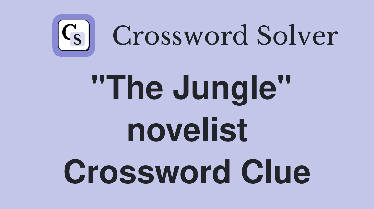 "The Jungle" novelist Crossword Clue