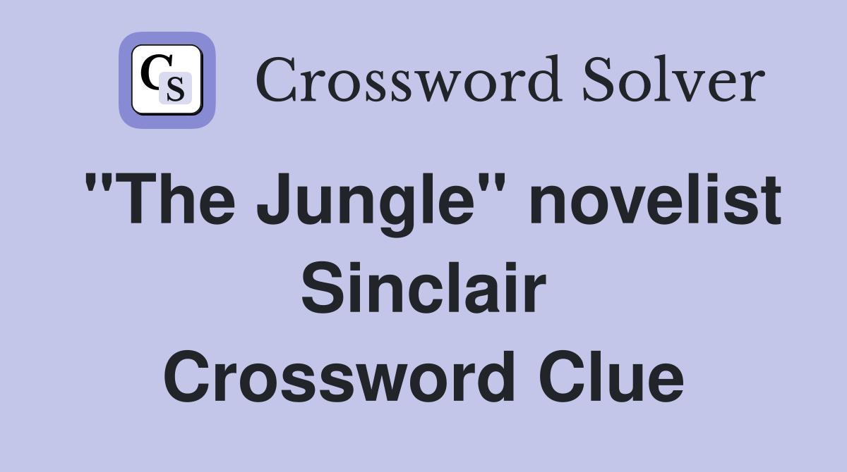 "The Jungle" novelist Sinclair Crossword Clue