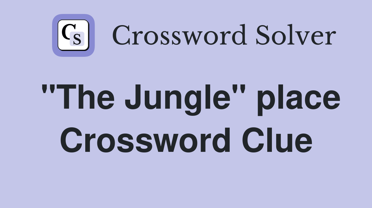 "The Jungle" place Crossword Clue