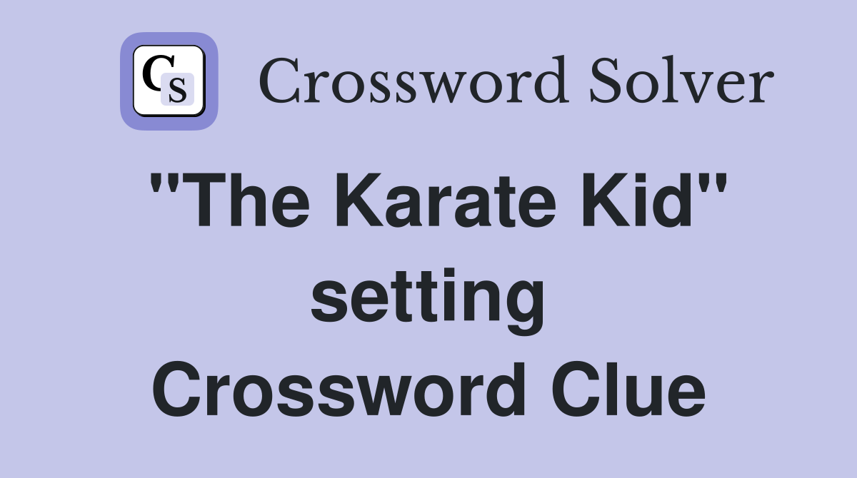 "The Karate Kid" setting Crossword Clue