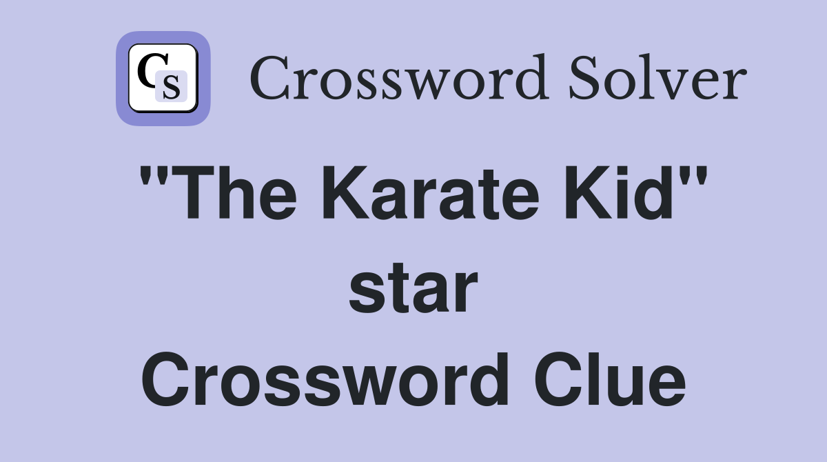 "The Karate Kid" star Crossword Clue