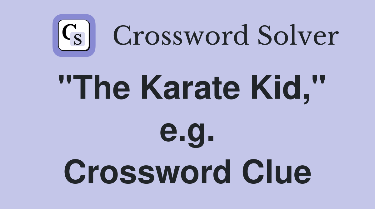 "The Karate Kid," e.g. Crossword Clue