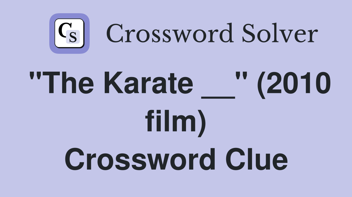 "The Karate __" (2010 film) Crossword Clue