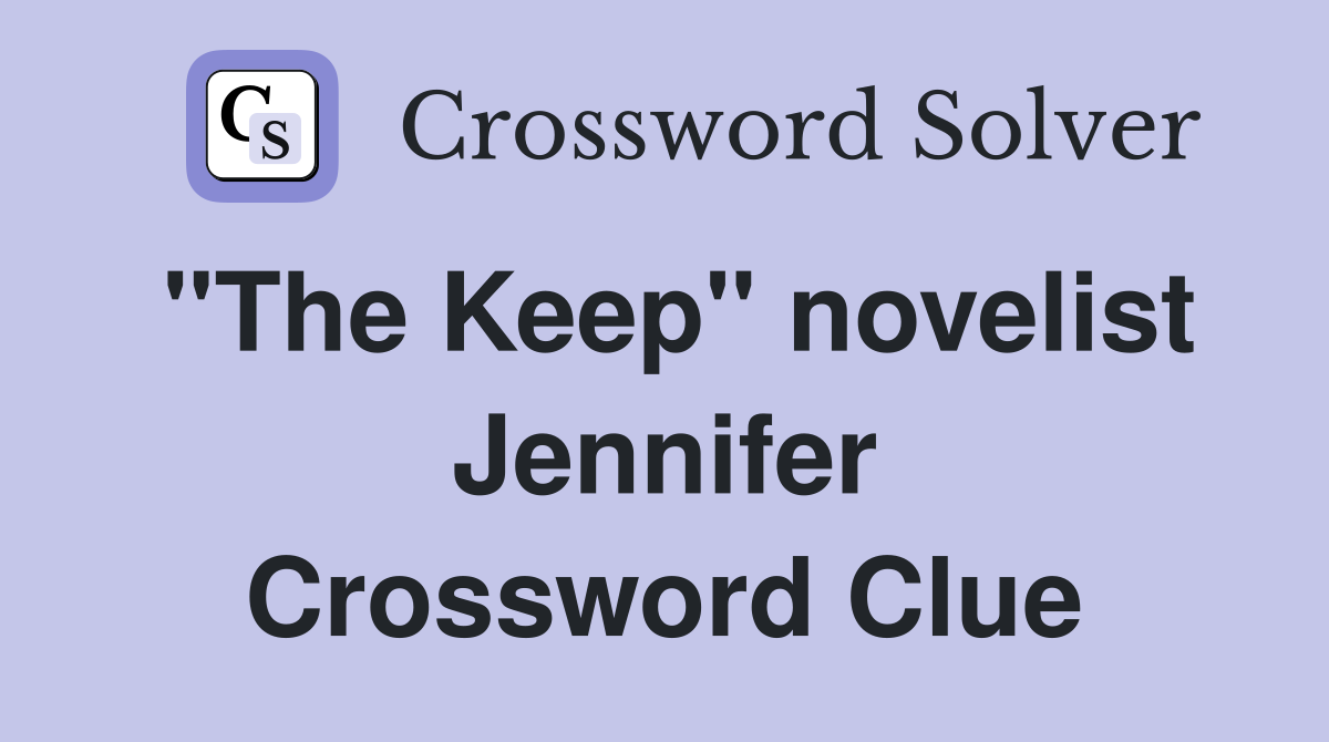 "The Keep" novelist Jennifer Crossword Clue