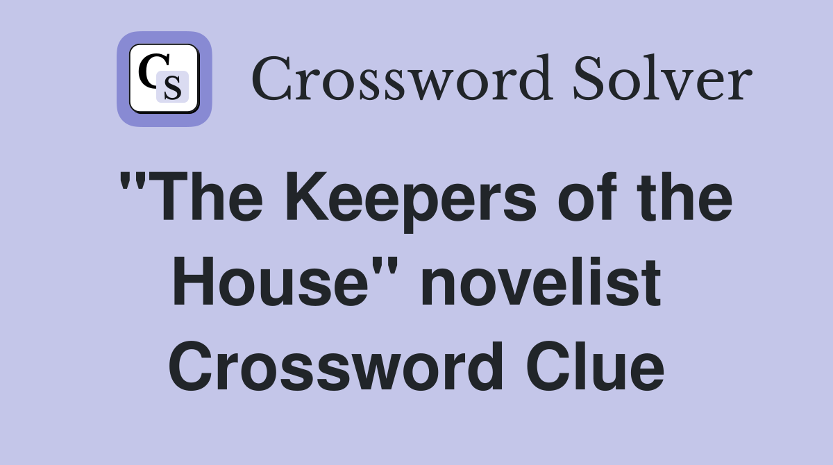 "The Keepers of the House" novelist Crossword Clue