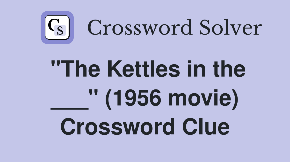 "The Kettles in the ___" (1956 movie) Crossword Clue