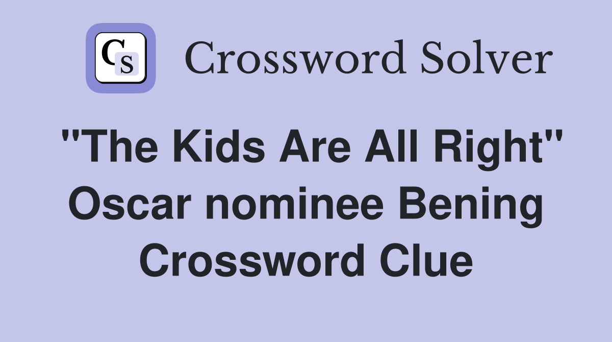 "The Kids Are All Right" Oscar nominee Bening Crossword Clue