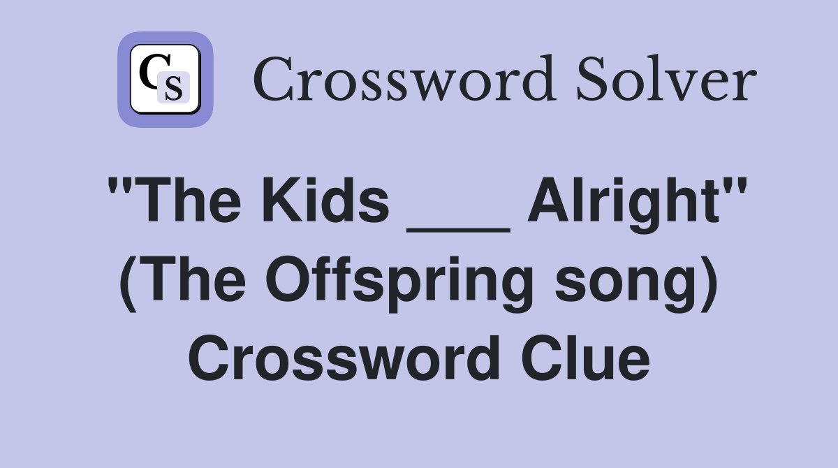 "The Kids ___ Alright" (The Offspring song) Crossword Clue