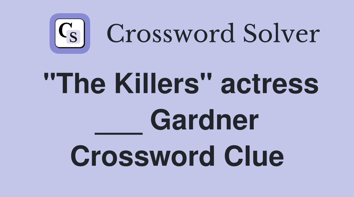 "The Killers" actress ___ Gardner Crossword Clue