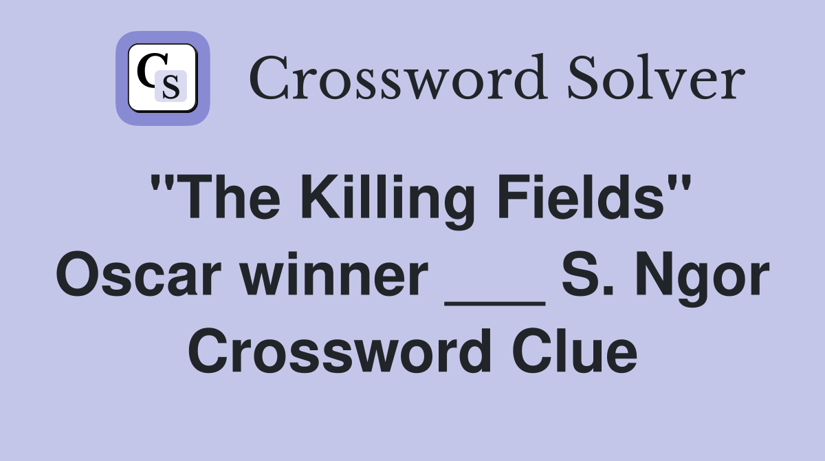 "The Killing Fields" Oscar winner ___ S. Ngor Crossword Clue