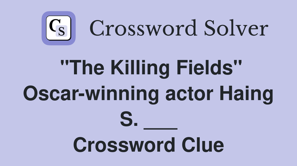 "The Killing Fields" Oscar-winning actor Haing S. ___ Crossword Clue