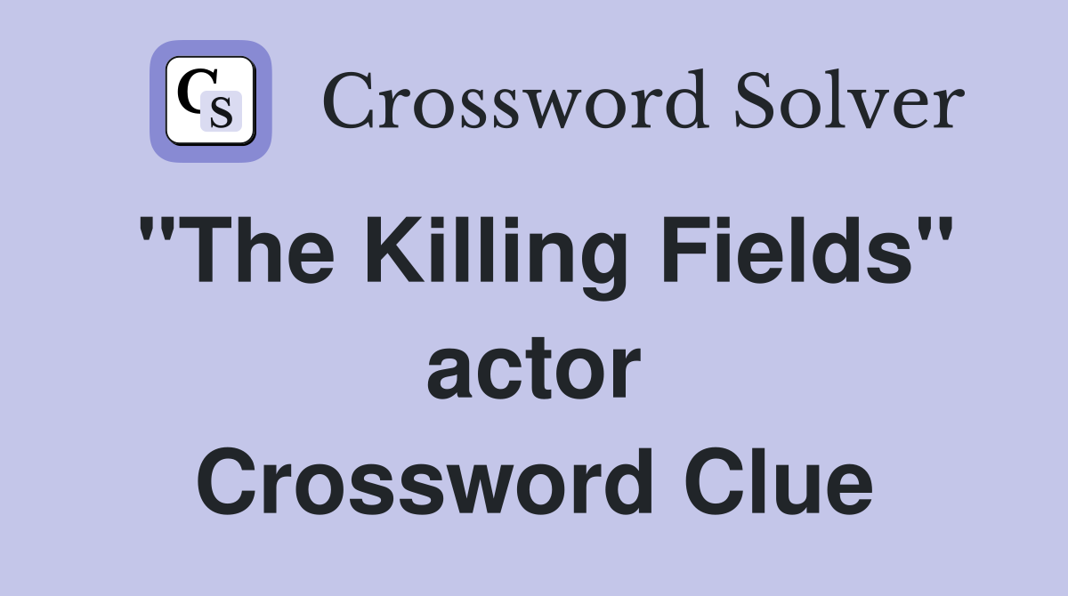 "The Killing Fields" actor Crossword Clue