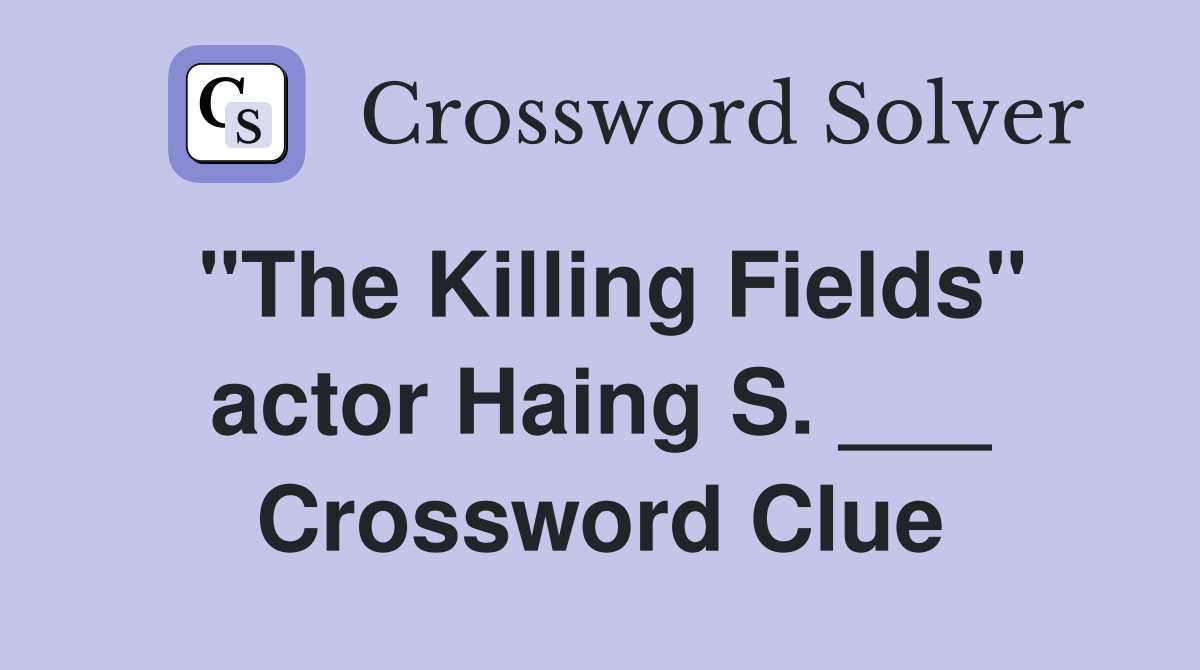 "The Killing Fields" actor Haing S. ___ Crossword Clue