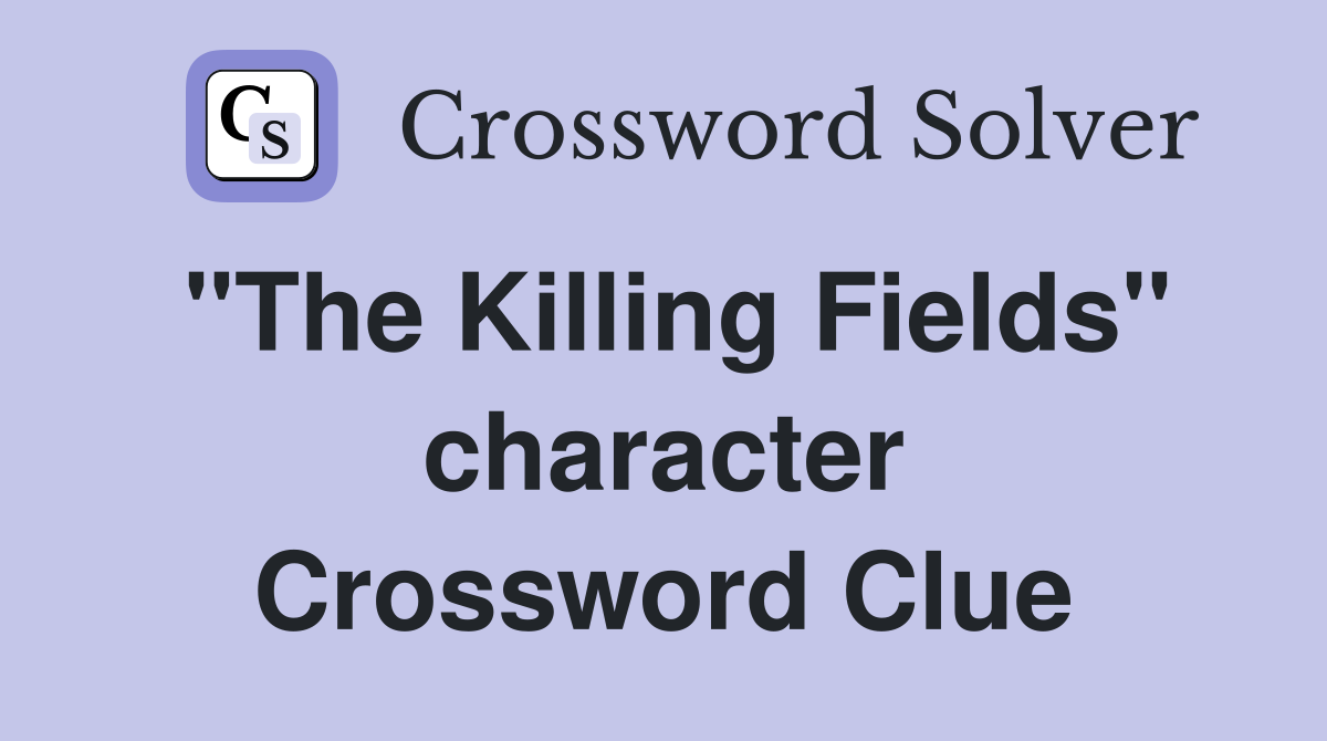 "The Killing Fields" character Crossword Clue