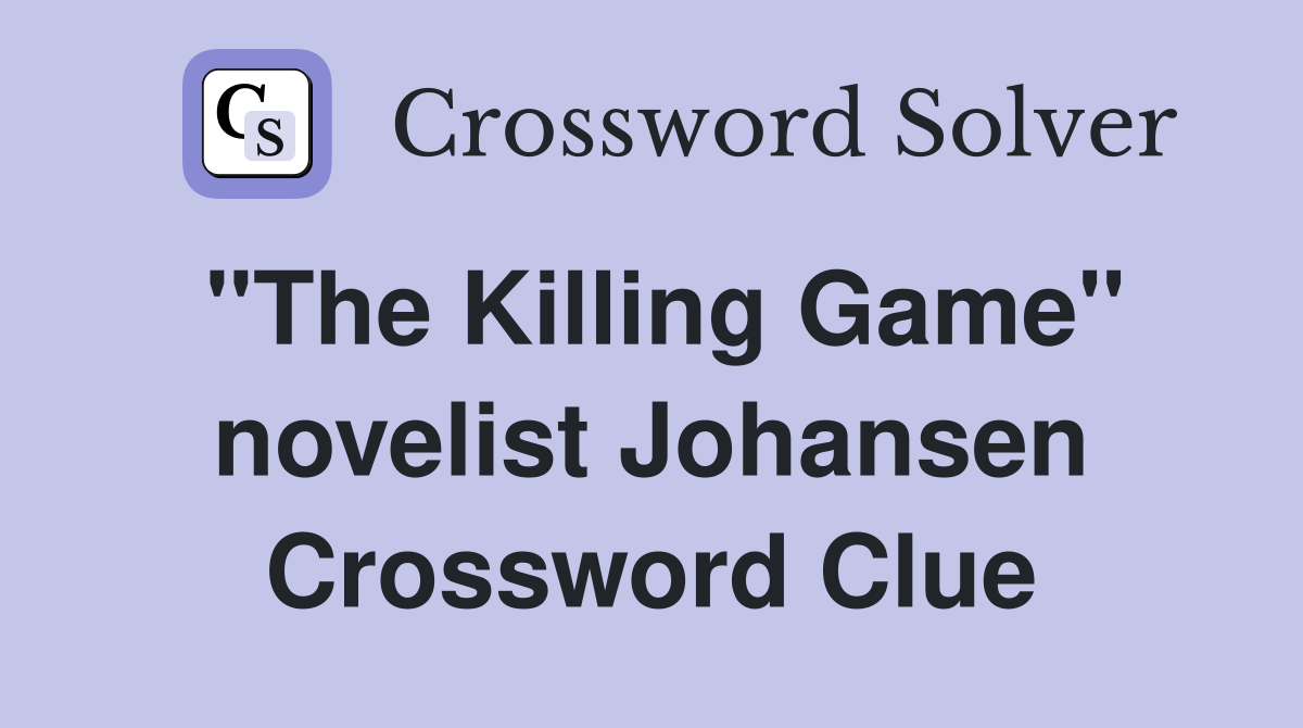 "The Killing Game" novelist Johansen Crossword Clue