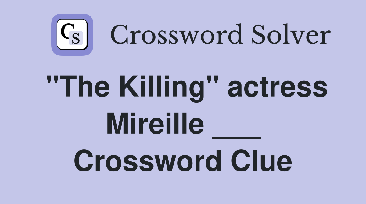 "The Killing" actress Mireille ___ Crossword Clue