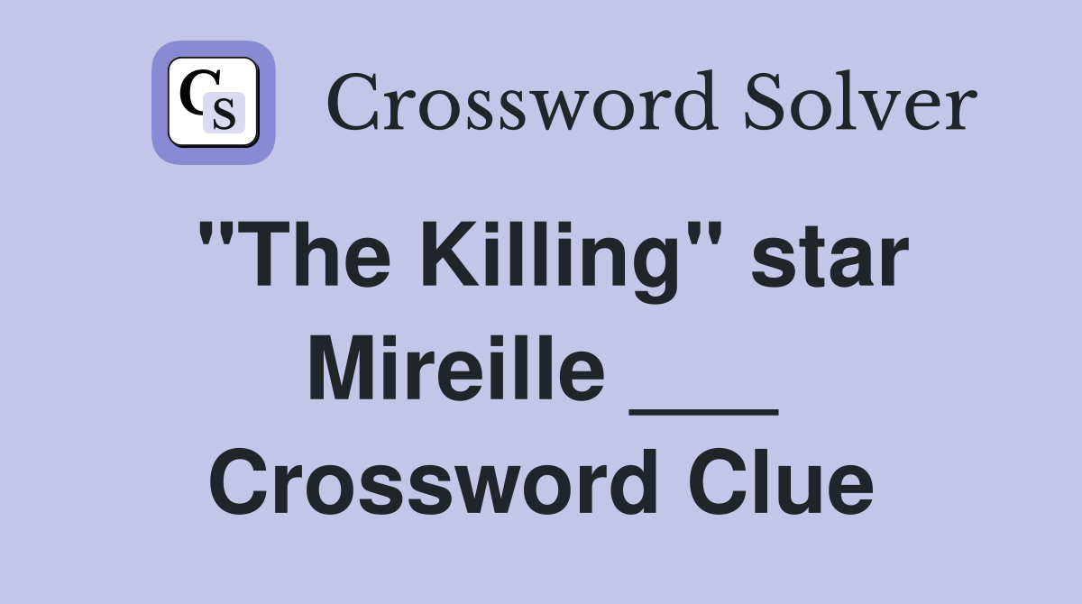 "The Killing" star Mireille ___ Crossword Clue