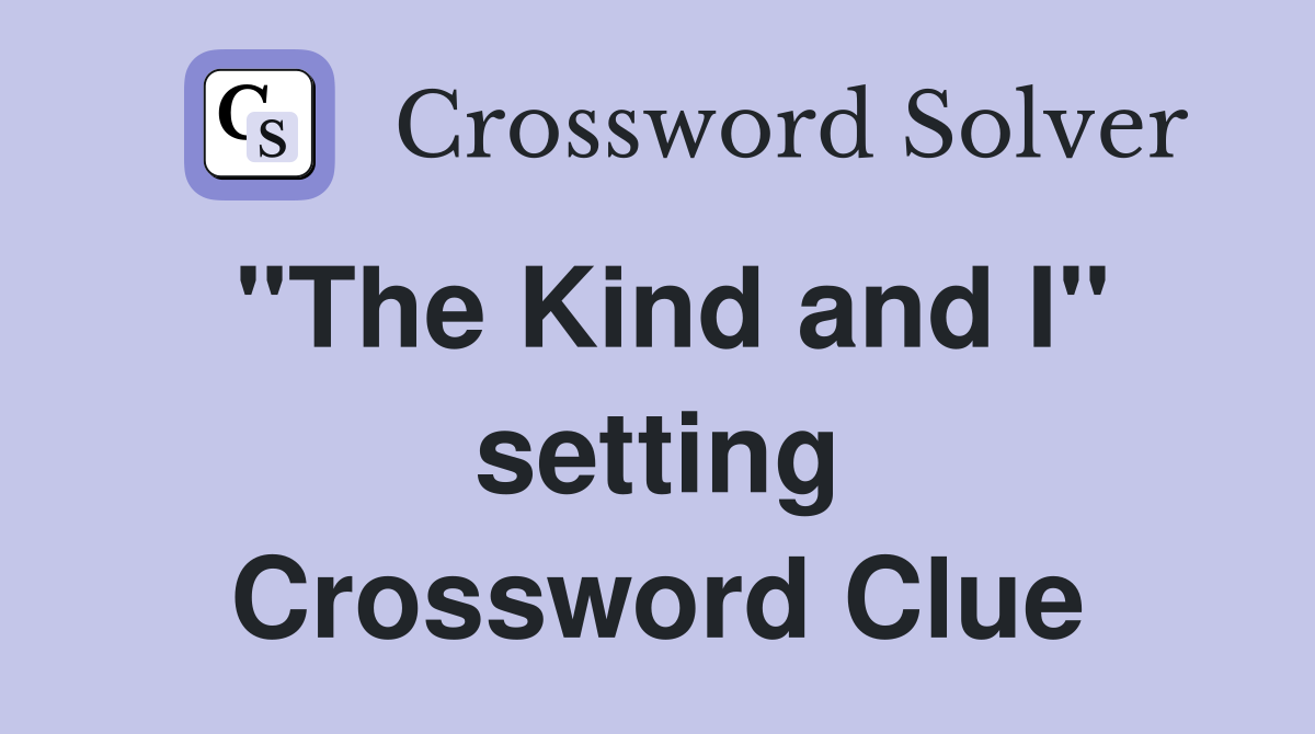 "The Kind and I" setting Crossword Clue