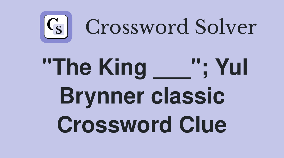 "The King ___"; Yul Brynner classic Crossword Clue