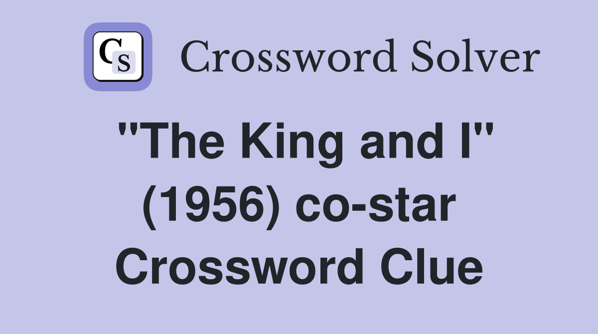 "The King and I" (1956) co-star Crossword Clue