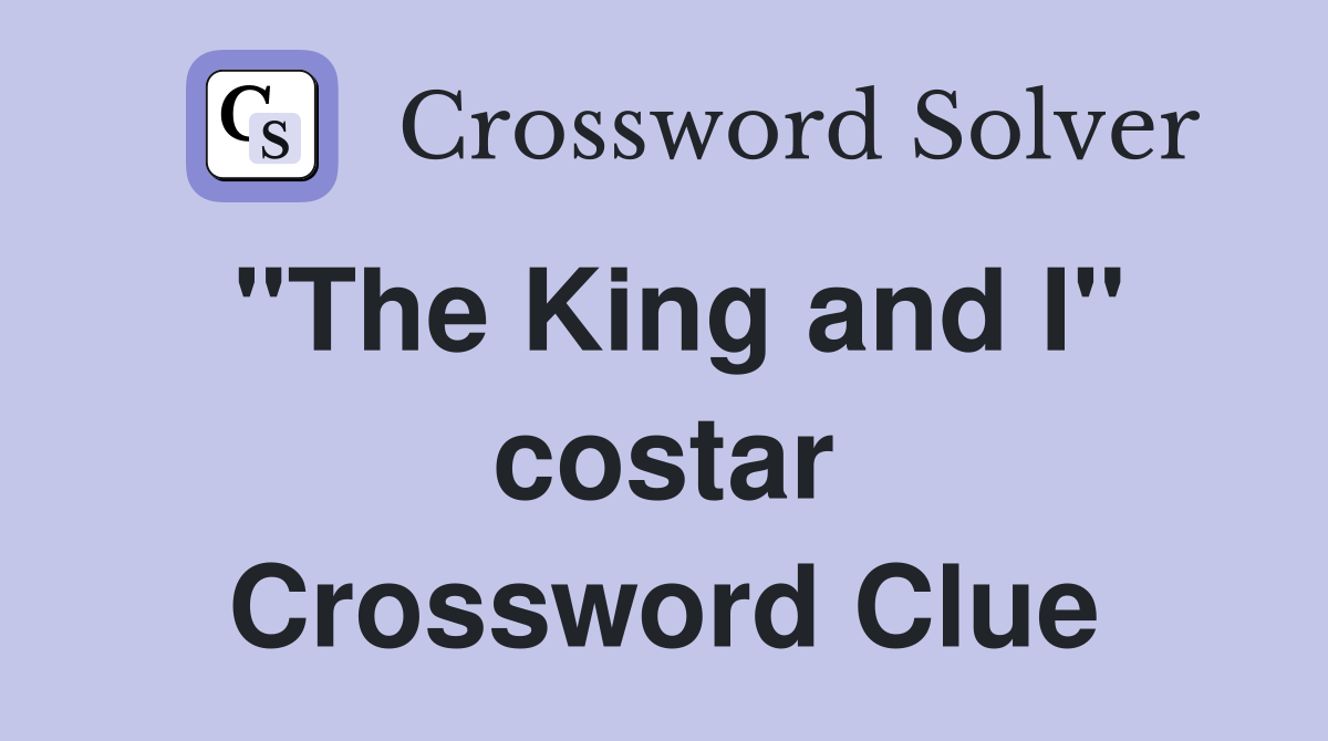 "The King and I" costar Crossword Clue