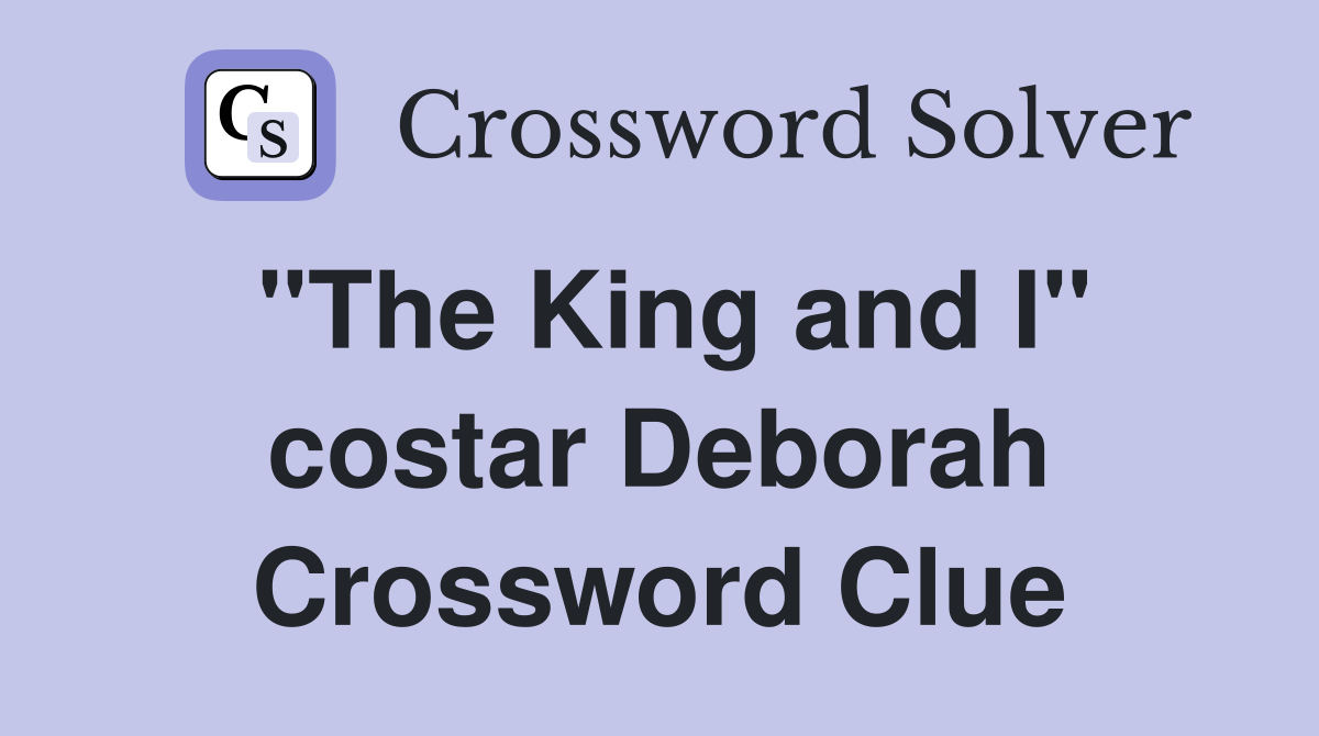 "The King and I" costar Deborah Crossword Clue