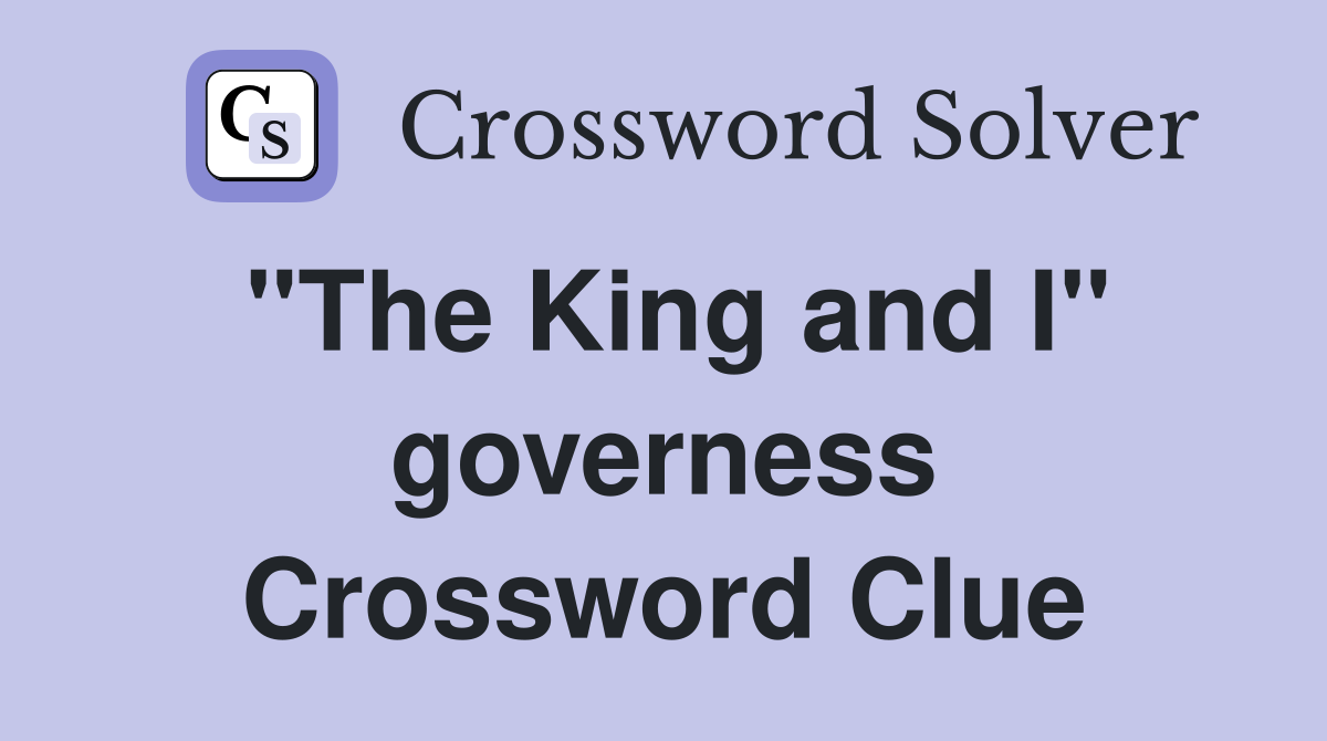 "The King and I" governess Crossword Clue