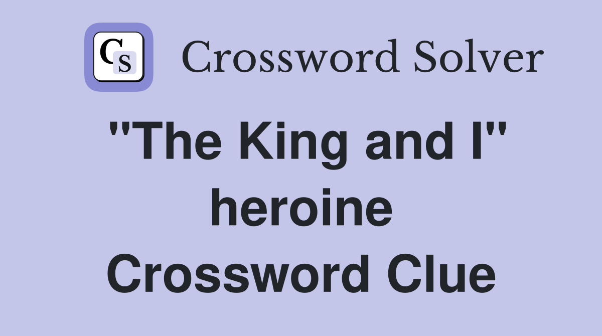 "The King and I" heroine Crossword Clue