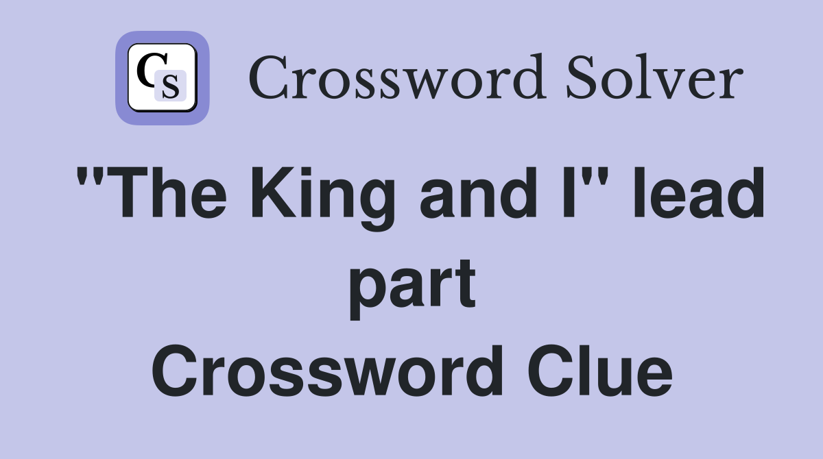 "The King and I" lead part Crossword Clue