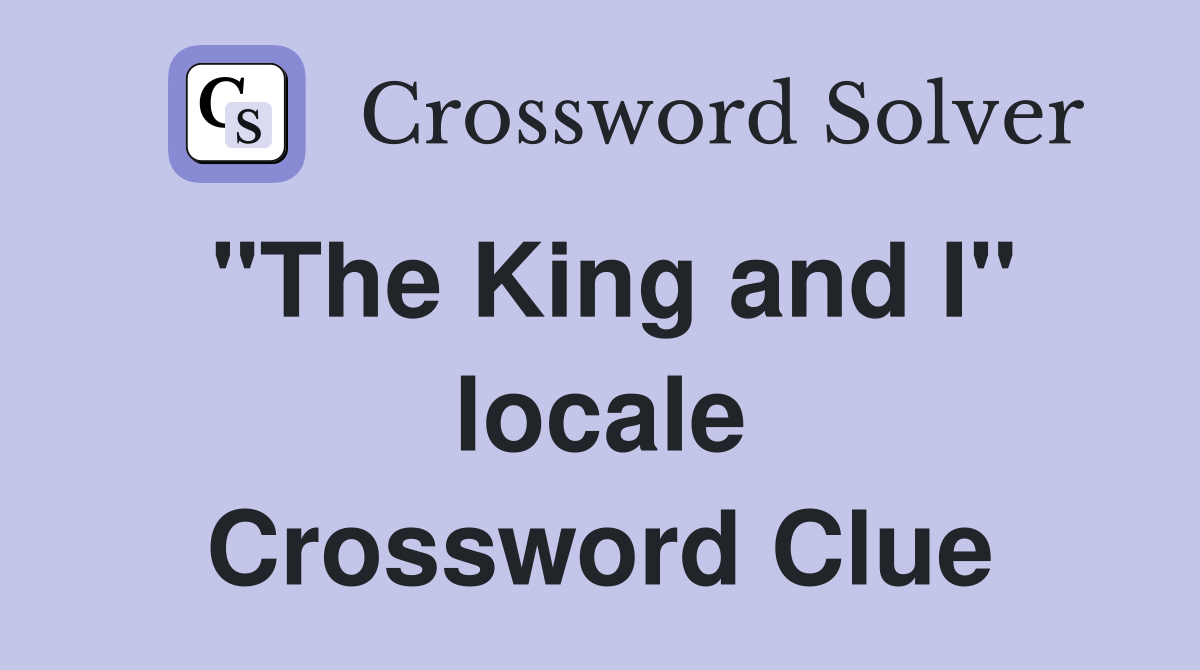 "The King and I" locale Crossword Clue