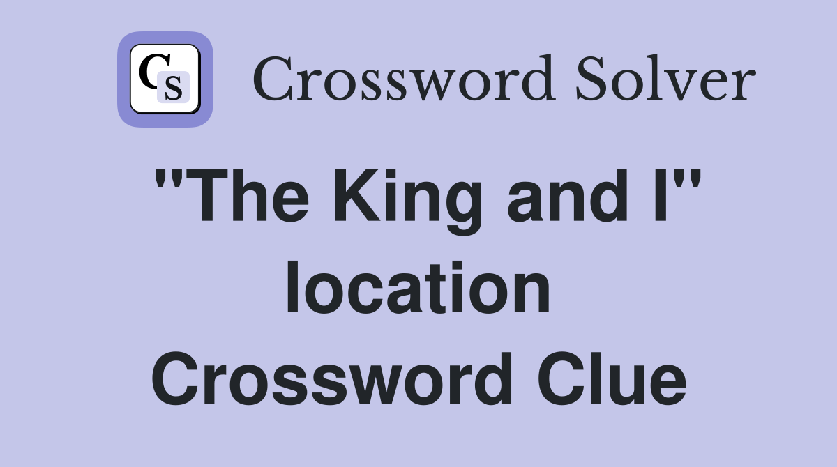 "The King and I" location Crossword Clue