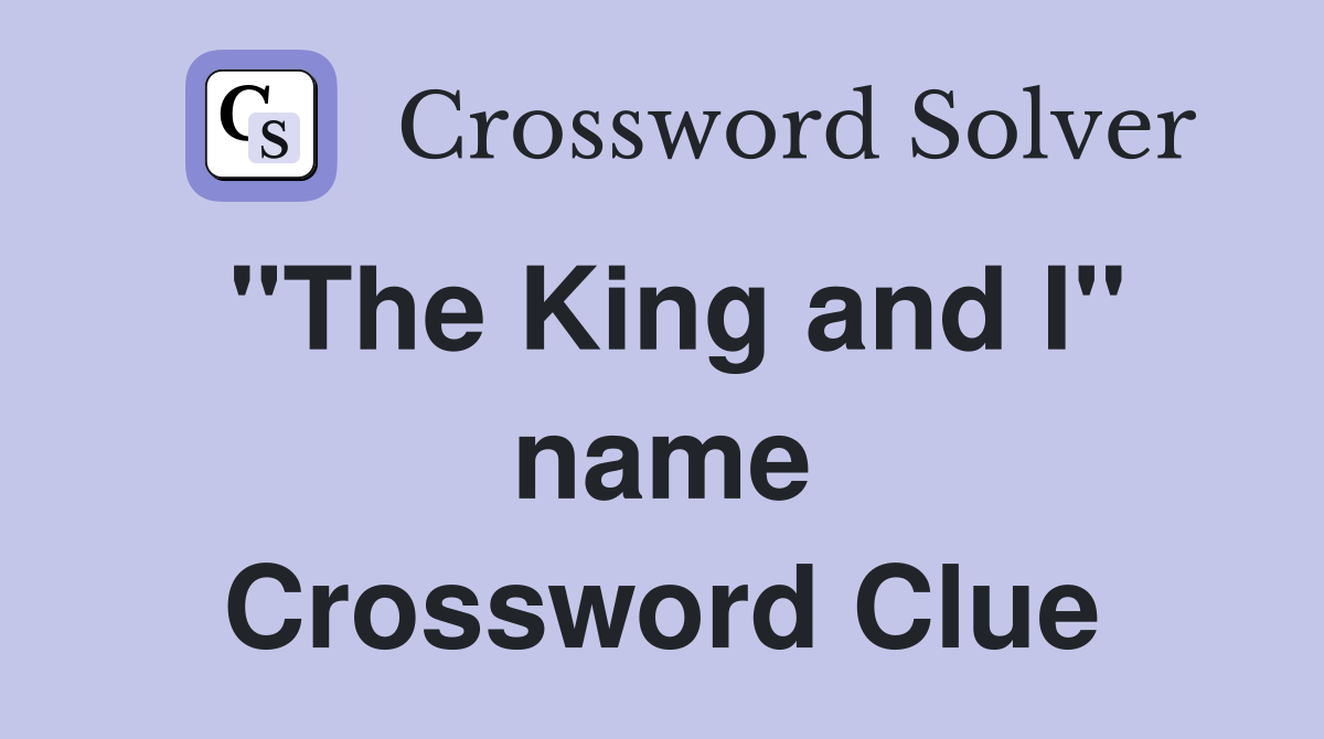 "The King and I" name Crossword Clue