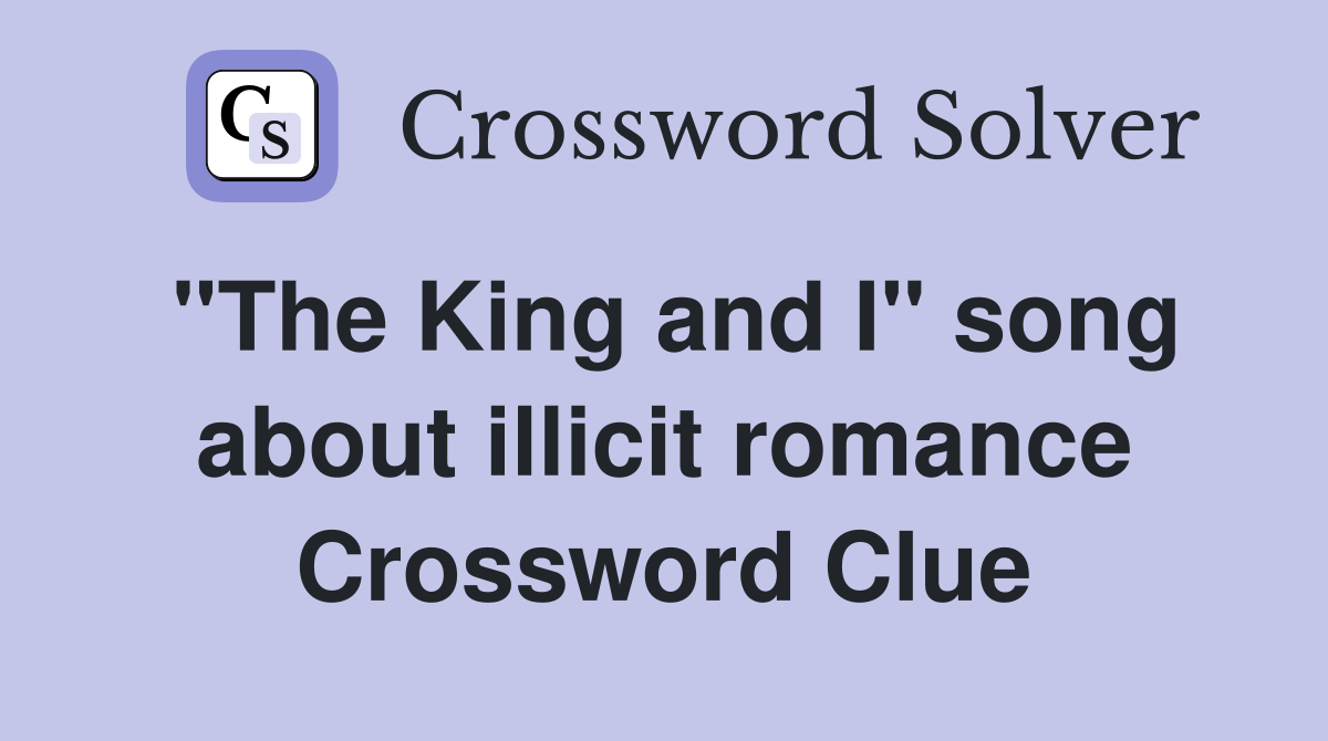 "The King and I" song about illicit romance Crossword Clue